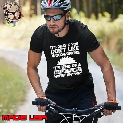 It’s Okay if You Dont Like Woodworking Woodworker Gag Unisex