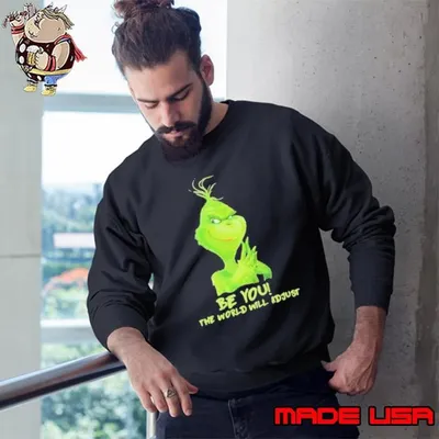 Premium Be You The World Will Adjust Grinch Christmas Sweatshirt