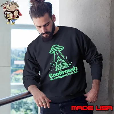 Confirmed no intelligent life in D.C UFO Sweatshirt