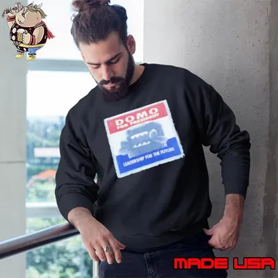 Domo for president leadership for the future Sweatshirt