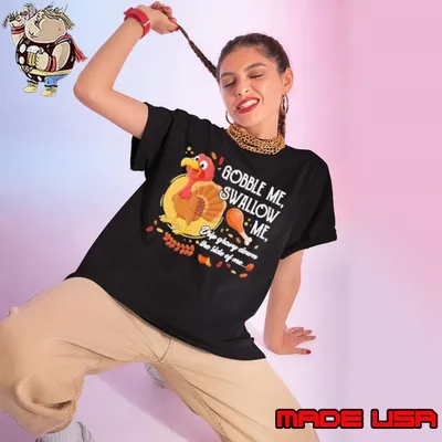 Gobble Me Swallow Me Drip Gravy Down The Side Of Me Turkey Thanksgiving shirt