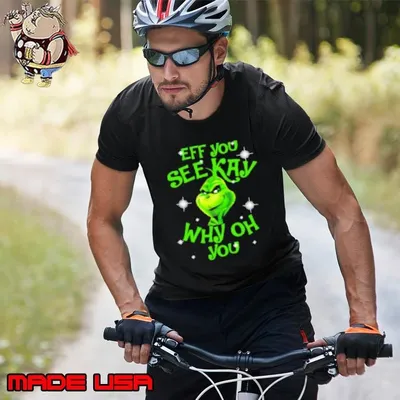 Grinch Buy Eff You See Kay Why Oh You Christmas Unisex