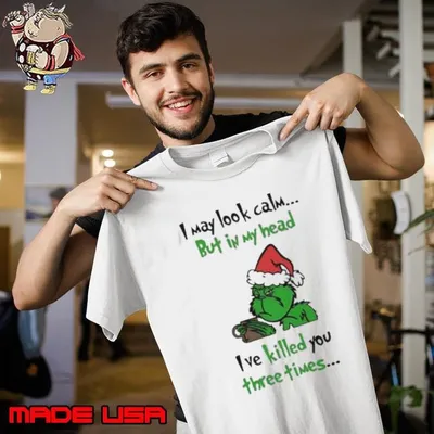Grinch I may look calm but in my head I’ve killed you three times Unisex