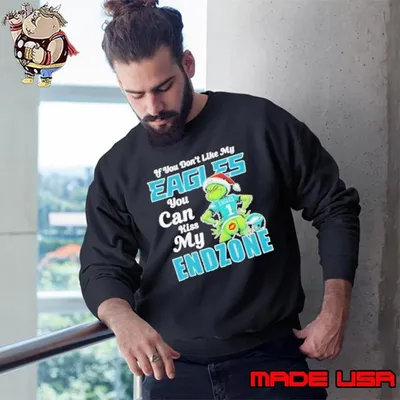 Grinch If You Don’t Like My Philadelphia Eagles You Can Kiss My Endzone Sweatshirt