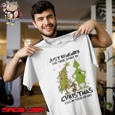 Grinch Just Remember The True Spirit Of Christmas Lies In Your Heart Unisex