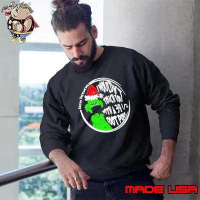Grinch Social Distancing I Wouldnt Touch You With A 39 12 Foot Pole Christmas Sweatshirt