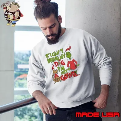 If I Can’t Bring My Dog I’m Not Going Grinch Sweatshirt