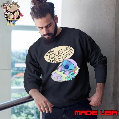 If You Love Me Let Me Sleep Funny Stitch T Sweatshirt