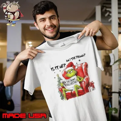 Is IT Me Am I The Drama How The Grinch Stole Christmas Unisex