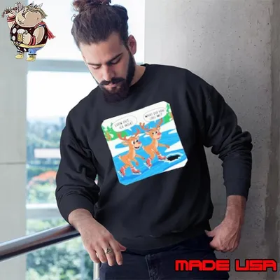 Look Out ice Hole What Did You Call Me Christmas Sweatshirt