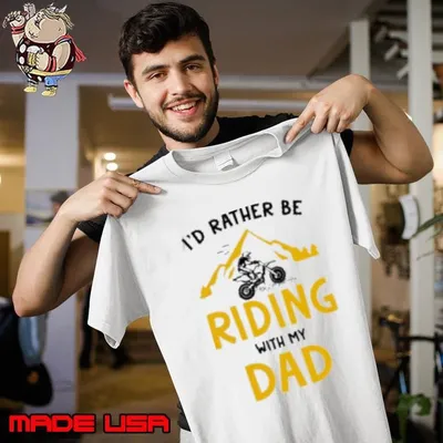 Motocross I'D Rather Be Riding With My Dad Shirt