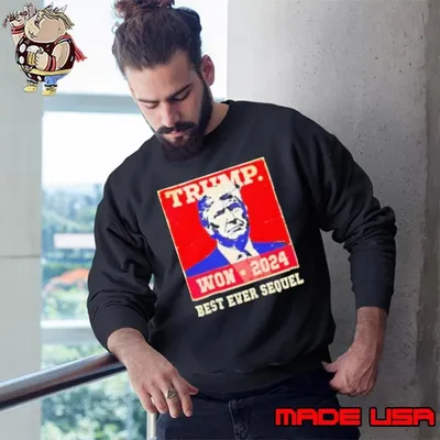 Trump won 2024 best ever sequel Sweatshirt