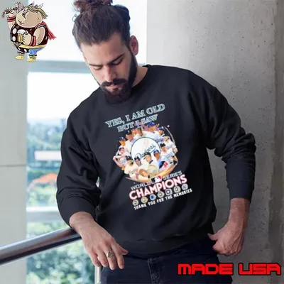 Yes, i am old but i saw world series champiom thank you for the memories Sweatshirt