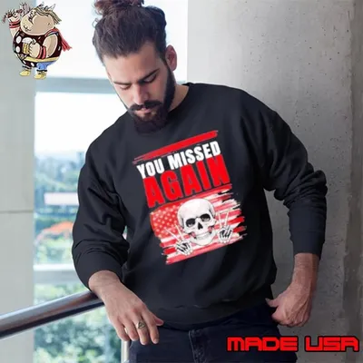 You Missed Again Skull Trump Flag Sweatshirt