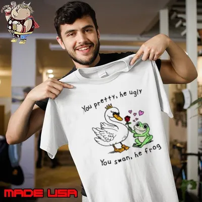You Pretty He Ugly You Swan He Frog Unisex