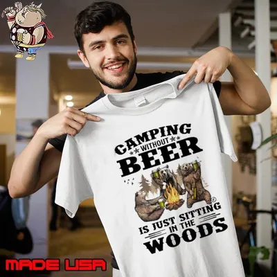 Camping Without Beer Is Just Sitting In The Woods Bears T-Shirt