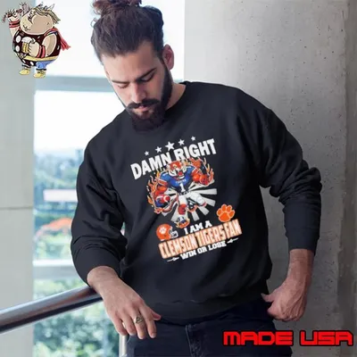 Damn right I am a Clemson Tigers fan win or lose mascot Sweatshirt