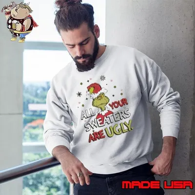 Grinch All Your Sweaters Are Ugly Christmas 2024 Shirt