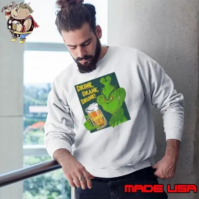 Grinch drink drank drunk beer Sweatshirt