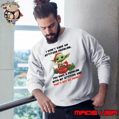 I Don't Have An Attitude Problem You Have A Problem Grinch Baby Yoda Christmas Shirt