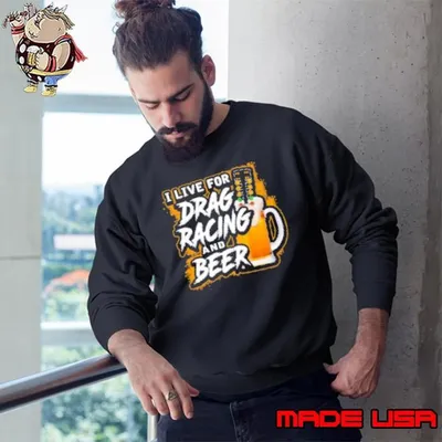I Live For Drag Racing And Beer Shirt