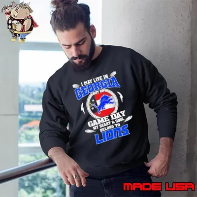 I may live in Georgia but on game day my heart and soul belongs to Detroit Lions Sweatshirt