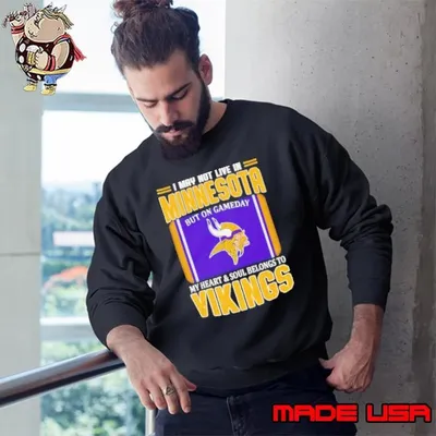 I may not live in Minnesota but on gameday my heart and soul belongs to Vikings Sweatshirt