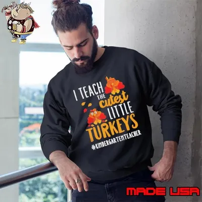 I teach the cutest little Turkeys #Kindergarten Teacher thanksgiving shirt