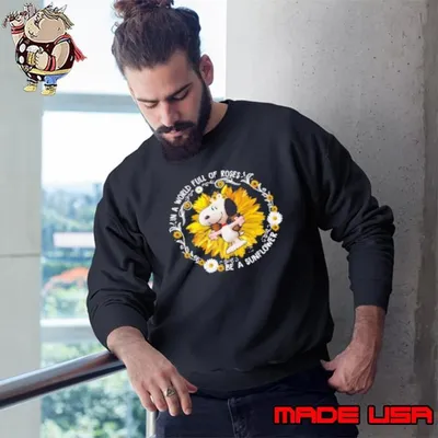 I'm A World Full Of Roses Snoopy Be A Sunflower Sweatshirt
