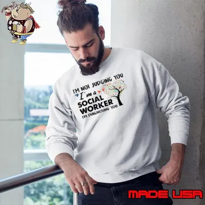 I'm Not Judging You Im A Social Worker Im Diagnosing You Shirt