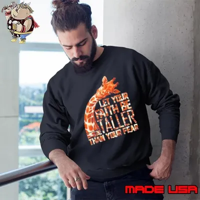 Let Your Faith Be Taller Than Your Fear Giraffe Sweatshirt