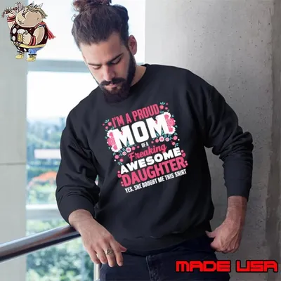 Mother'S Day I'M A Proud Mom Of A Freaking Awesome Daughter Flower Sweatshirt