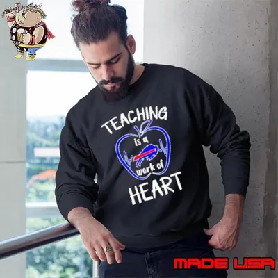Teaching is a work of heart Buffalo Bills Sweatshirt