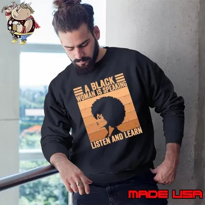 A Black Woman Is Speaking Listen And Learn Vintage Sweatshirt
