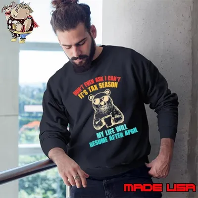 Don't Even Ask I Can't It's Tax Season Resum After April Bear Retro Sweatshirt
