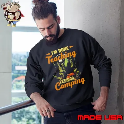 I'm Done Teaching Let's Go Camping Shirt