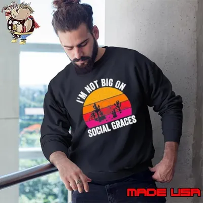 I'm Not Big On Social Graces Vintage Shirt