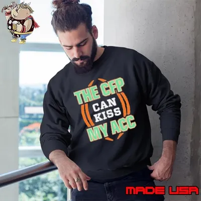 Miami Hurricanes the CFP can kiss my ACC Sweatshirt