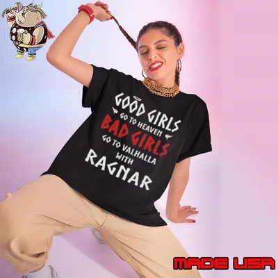 Good Girls Go To Heaven Bad Girls Go To Valhalla With Ragnar Shirt