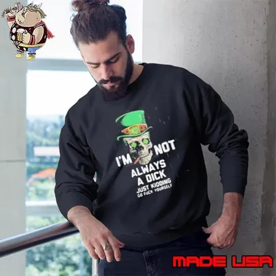 Im Not Always A Dick Just Kidding Sweatshirt