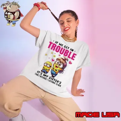 Minion if we get in trouble it's my sister's fault because I listened to her Ladies tee
