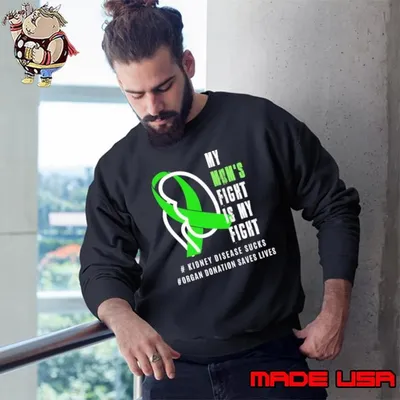 My Mom's Fight Is Fight Kidney Disease Sucks Organ Donation Saves Lives Sweatshirt