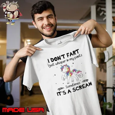 Unicorn I DON'T FART I Just whisper in my pants Sometimes IT'S A SCREAM Shirt