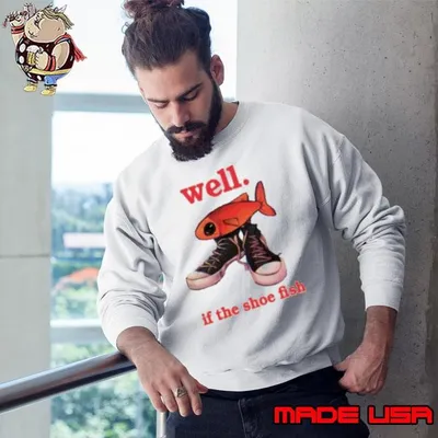 Well If The Shoe Fish Sweatshirt
