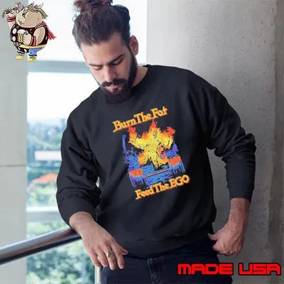 Burn the fat feed the ego Sweatshirt