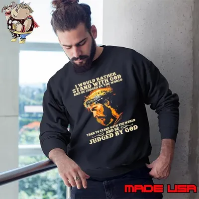I Would Rather Stand With God Jesus Christ Christian Faith Sweatshirt
