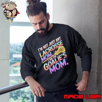 Im Not Just Any Lacrosse Mom Im The Goalie's Mom Mothers Day Sweatshirt
