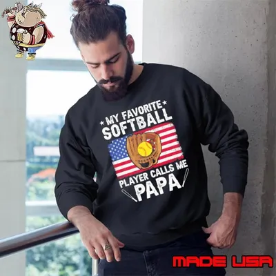 My Favorite Softball Player Calls Me Papa Father'S Day Usa Flag Sweatshirt