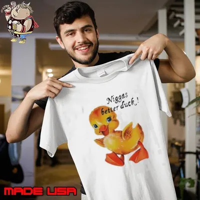 Niggas better duck shirt