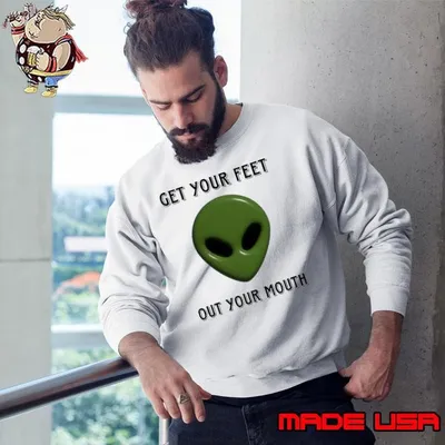 Alien get your feet out your mouth shirt